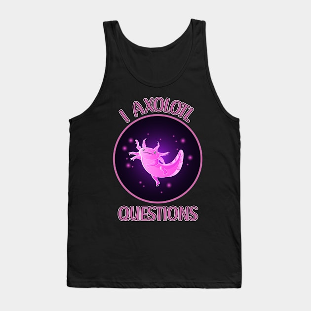 I Axolotl Questions for Axolotl Lizard Lovers Tank Top by Beautiful Butterflies by Anastasia